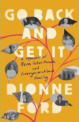 Go Back and Get It: A Memoir of Race, Inheritance, and Intergenerational Healing - Dionne Ford - cover