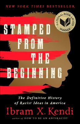 Stamped from the Beginning: The Definitive History of Racist Ideas in America - Ibram X Kendi - cover