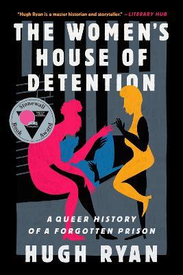 The Women's House of Detention: A Queer History of a Forgotten Prison - Hugh Ryan - cover