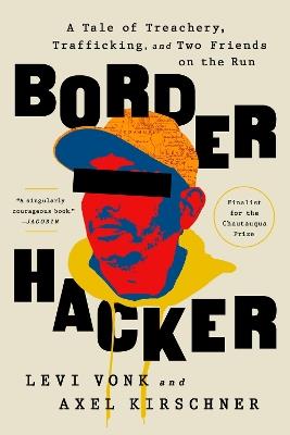 Border Hacker: A Tale of Treachery, Trafficking, and Two Friends on the Run - Levi Vonk - cover