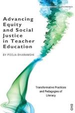 Advancing Equity and Social Justice in Teacher: Transformative Practices and Pedagogies of Literacy