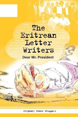 The Eritrean Letter Writers: Dear Mr. President - Stephanie Steggal - cover