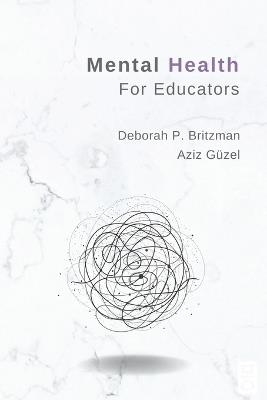 Mental Health for Educators - Deborah Britzman,Aziz Guzel - cover