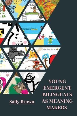 Young Emergent Bilinguals as Meaning Makers - Sally Brown - cover