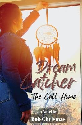 Dream Catcher: The Call Home - Robert Christmas - cover