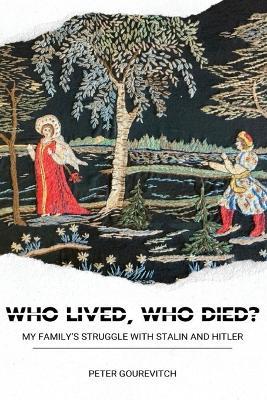Who Lived, Who Died?: My Family's Struggle with Stalin and Hitler - Peter Gourevitch - cover