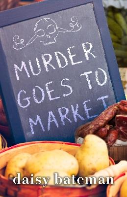 Murder Goes To Market - Daisy Bateman - cover