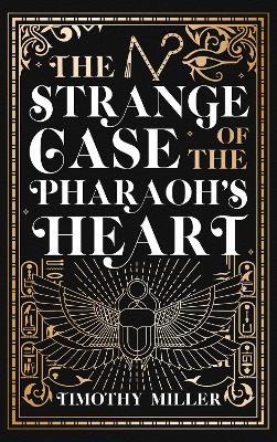 The Strange Case Of The Pharaoh's Heart - Timothy Miller - cover