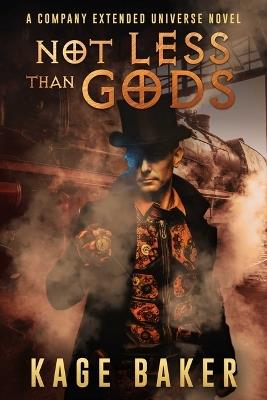 Not Less Than Gods: A Company Extended Universe Novel - Kage Baker - cover