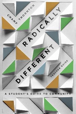Radically Different Teacher Guide: A Student's Guide to Community (Teacher Guide) - Champ Thornton - cover