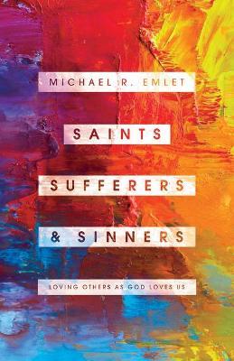 Saints, Sufferers, and Sinners: Loving Others as God Loves Us - Michael R Emlet - cover