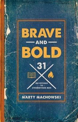 Brave and Bold: 31 Devotions to Strengthen Men - Marty Machowski - cover