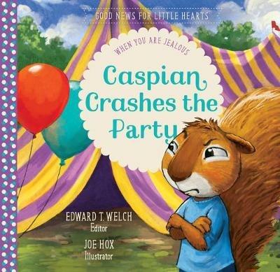 Caspian Crashes the Party: When You Are Jealous - Edward T Welch - cover