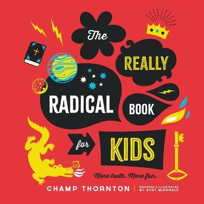 The Really Radical Book for Kids: More Truth More Fun - Champ Thornton - cover