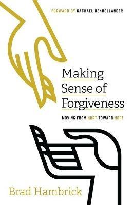 Making Sense of Forgiveness: Moving from Hurt Toward Hope - Brad Hambrick - cover