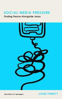 Social Media Pressure: Finding Peace Alongside Jesus - John Perritt - cover