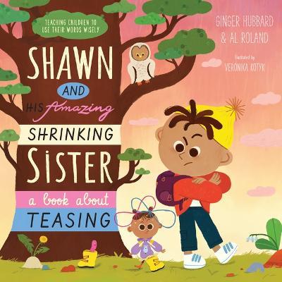 Shawn and His Amazing Shrinking Sister: A Book about Teasing - Ginger Hubbard,Al Roland - cover