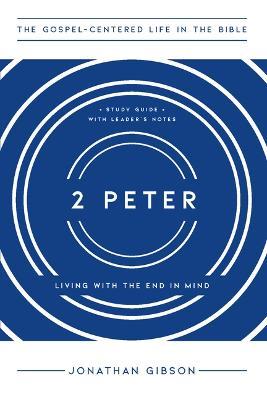 2 Peter: Living with the End in Mind - Jonathan Gibson - cover