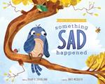 Something Sad Happened: Helping Children with Grief