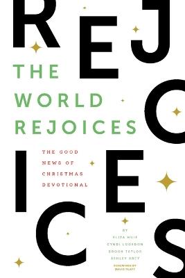 The World Rejoices: The Good News of Christmas Devotional - Eliza Huie,Brook Taylor,Ashley Arey - cover