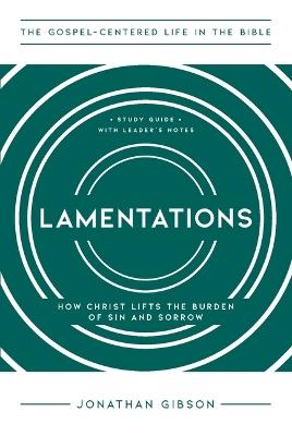 Lamentations: How Christ Lifts the Burden of Sin and Sorrow - Jonathan Gibson - cover