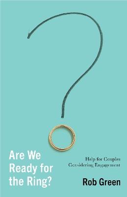 Are We Ready for the Ring?: Help for Couples Considering Engagement - Rob Green - cover
