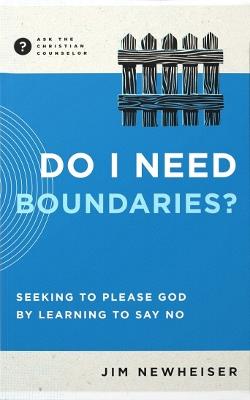Do I Need Boundaries?: Seeking to Please God by Learning to Say No - Jim Newheiser - cover