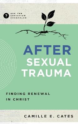 After Sexual Trauma: Finding Renewal in Christ - Camille Cates - cover