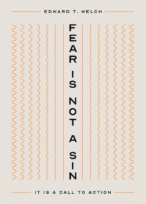 Fear Is Not a Sin: It Is a Call to Action - Edward T Welch - cover