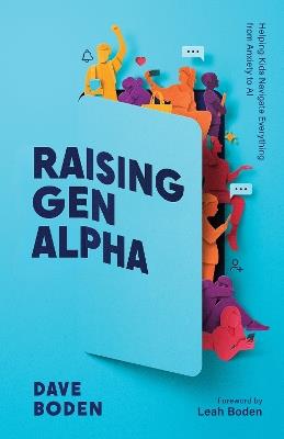 Raising Gen Alpha: Helping Kids Navigate Everything from Anxiety to AI - Dave Boden - cover