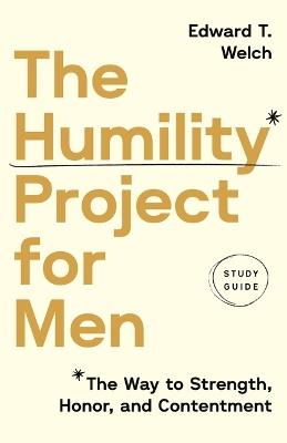 The Humility Project for Men Study Guide: The Way to Strength, Honor, and Contentment - Edward T Welch - cover
