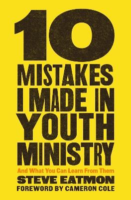 10 Mistakes I Made in Youth Ministry: And What You Can Learn from Them - Steve Eatmon - cover
