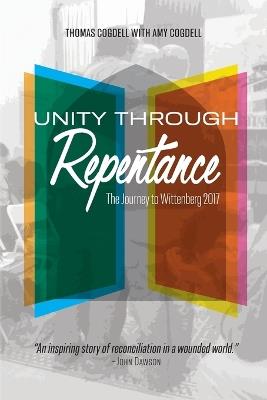 Unity through Repentance: The Journey to Wittenberg 2017 - Thomas Cogdell - cover