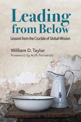Leading from Below: Lessons from the Crucible of Global Mission - Bill Taylor - cover