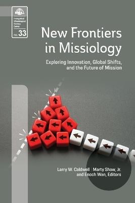 New Frontiers in Missiology (EMS 33): Exploring Innovation, Global Shifts, and the Future of Mission - Larry W Caldwell,Enoch Wan,Marty Shaw Jr - cover