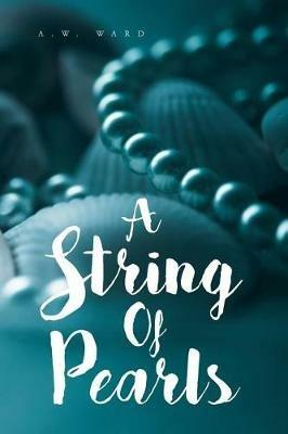 A String of Pearls: A Collection of Bible Verses for Those Who Are Hungry - A W Ward - cover