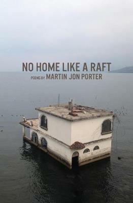 No Home Like a Raft - Martin Jon Porter - cover