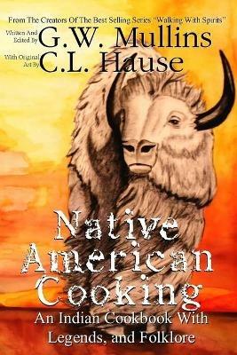 Native American Cooking An Indian Cookbook With Legends, And Folklore - G W Mullins - cover
