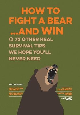 How to Fight a Bear...and Win: And 72 Other Real Survival Tips We Hope You'll Never Need - Bathroom Readers' Institute - cover