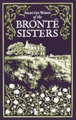 Selected Works of the Bronte Sisters - Charlotte Brontë,Emily Brontë,Anne Brontë - cover