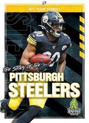 The Story of the Pittsburgh Steelers - Diane Bailey - cover