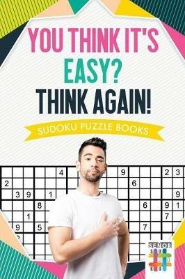 You Think It's Easy? Think Again! Sudoku Puzzle Books - Senor Sudoku - cover
