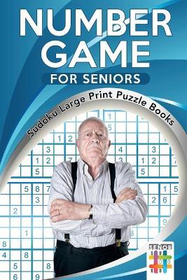 Number Game for Seniors Sudoku Large Print Puzzle Books - Senor Sudoku - cover