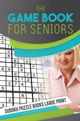 The Game Book for Seniors - Sudoku Puzzle Books Large Print - Senor Sudoku - cover