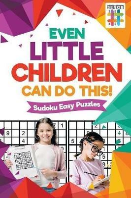 Even Little Children Can Do This! Sudoku Easy Puzzles - Senor Sudoku - cover