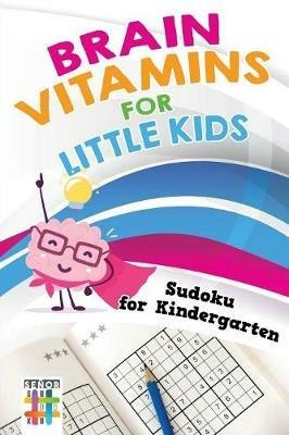 Brain Vitamins for Little Kids Sudoku for Kindergarten - Senor Sudoku - cover