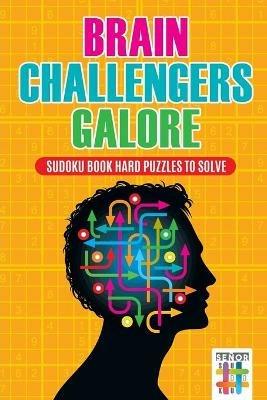 Brain Challengers Galore Sudoku Book Hard Puzzles to Solve - Senor Sudoku - cover