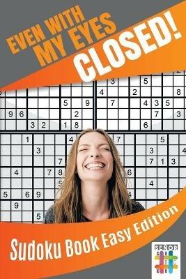 Even with My Eyes Closed! Sudoku Book Easy Edition - Senor Sudoku - cover