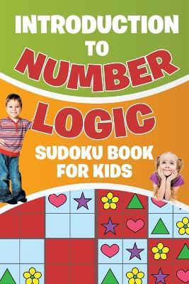 Introduction to Number Logic Sudoku Book for Kids - Senor Sudoku - cover