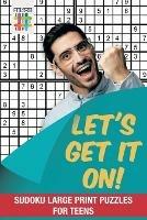 Let's Get It On! Sudoku Large Print Puzzles for Teens - Senor Sudoku - cover